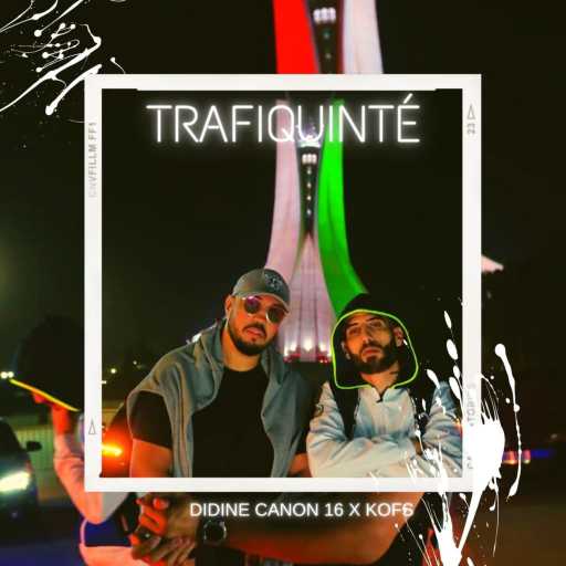 كلمات اغنية ديدين كانون 16 – Trafiquinté (feat. Kofs) مكتوبة