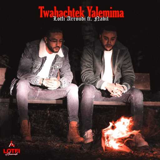 كلمات اغنية lotfi arroudi – Twahachtek Yalemima (feat. Nabil) مكتوبة