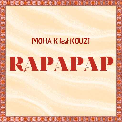 كلمات اغنية Moha K & Kouz1 – Rapapap مكتوبة