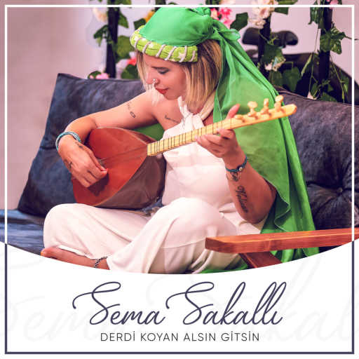 كلمات اغنية Sema Sakallı – Derdi Koyan Alsın Gitsin مكتوبة