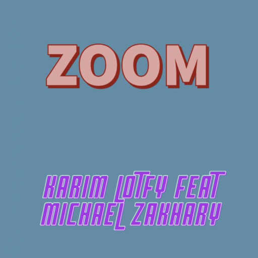 كلمات اغنية Karim Lotfy – زوم(مع زخاري) مكتوبة